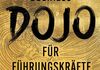 Business Dojo für Führungskräfte – Die 7 Stufen zu innerer Stärke und Wirksamkeit